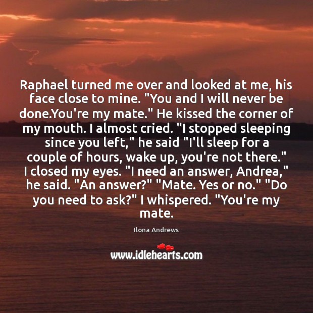 Raphael turned me over and looked at me, his face close to Ilona Andrews Picture Quote