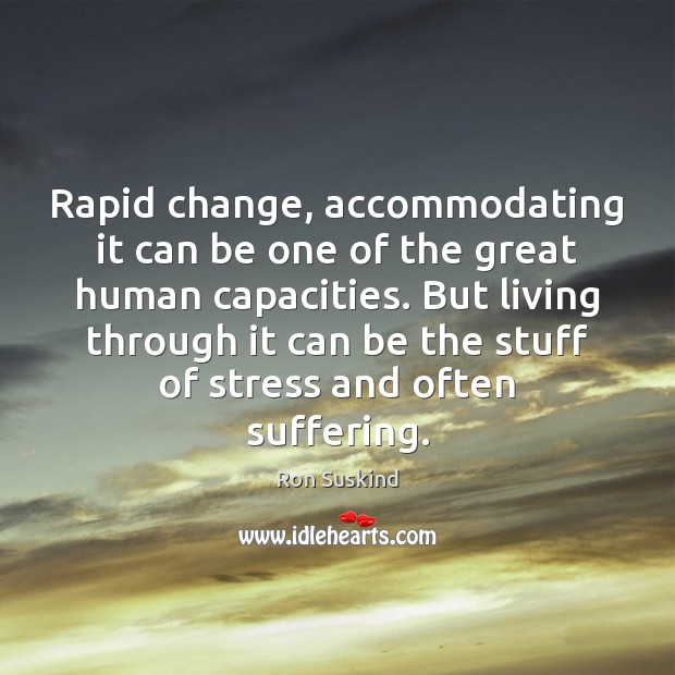 Rapid change, accommodating it can be one of the great human capacities. Ron Suskind Picture Quote