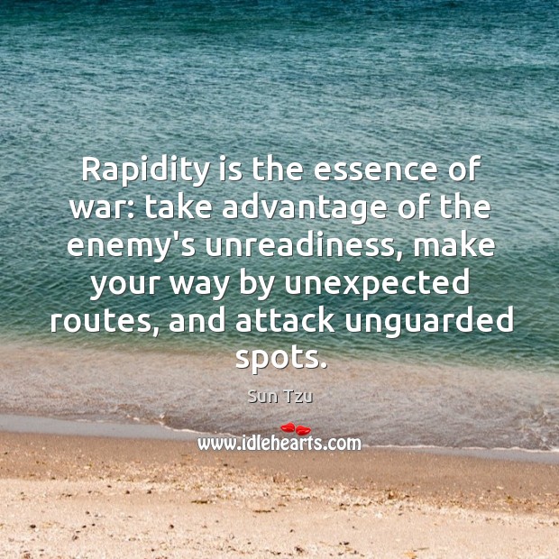 Rapidity is the essence of war: take advantage of the enemy’s unreadiness, Image