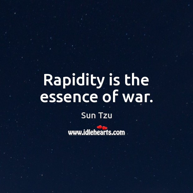 Rapidity is the essence of war. Sun Tzu Picture Quote
