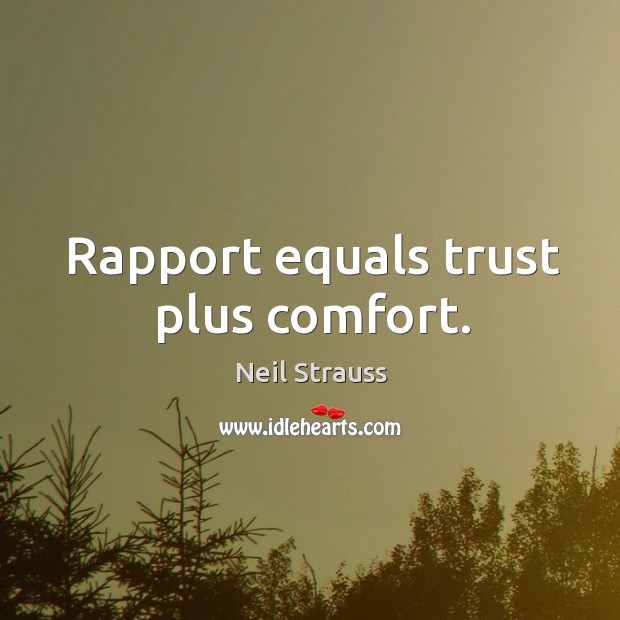 Rapport equals trust plus comfort. Neil Strauss Picture Quote