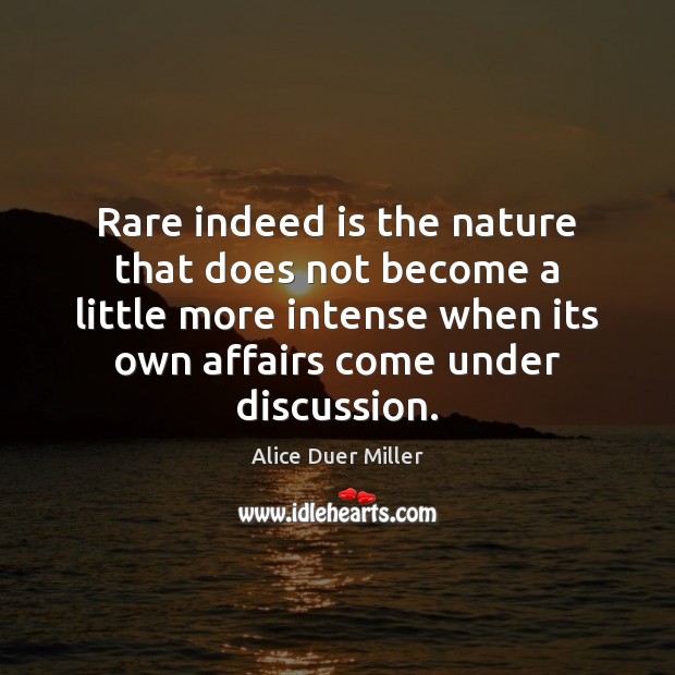 Rare indeed is the nature that does not become a little more Alice Duer Miller Picture Quote