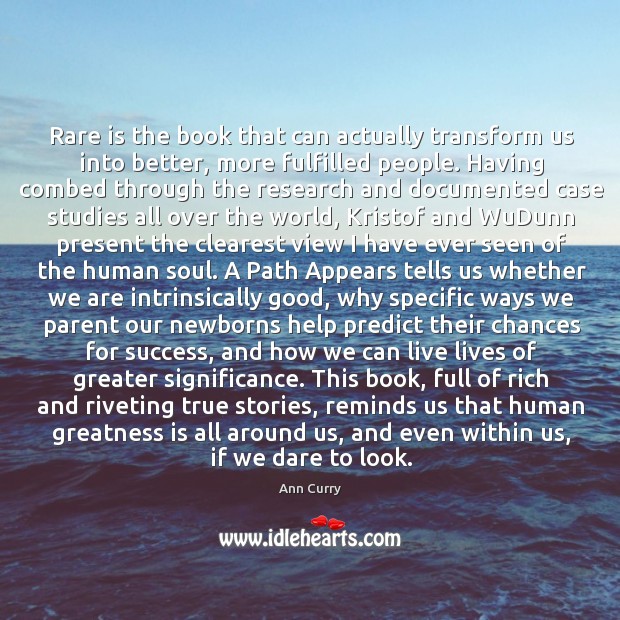 Rare is the book that can actually transform us into better, more Ann Curry Picture Quote