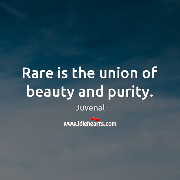 Rare is the union of beauty and purity. Juvenal Picture Quote