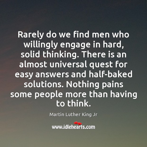 Rarely do we find men who willingly engage in hard, solid thinking. Image