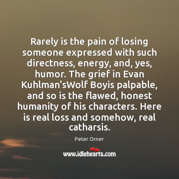 Rarely is the pain of losing someone expressed with such directness, energy, Peter Orner Picture Quote
