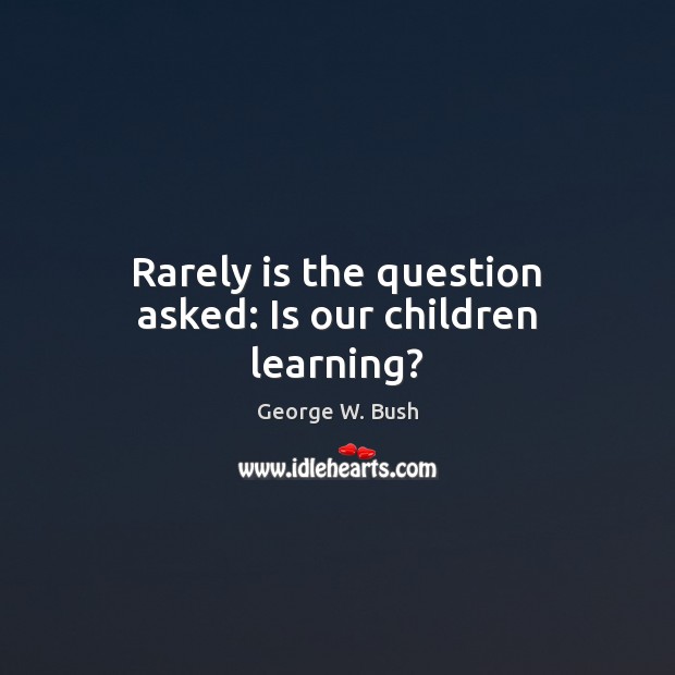 Rarely is the question asked: Is our children learning? Image