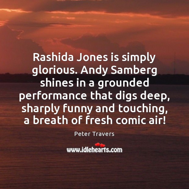 Rashida Jones is simply glorious. Andy Samberg shines in a grounded performance 