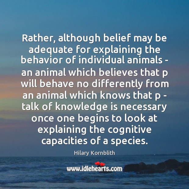 Rather, although belief may be adequate for explaining the behavior of individual Knowledge Quotes Image