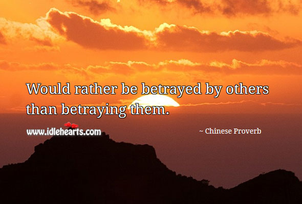 Would rather be betrayed by others than betraying them. Image