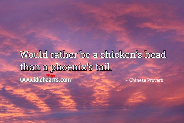 Would rather be a chicken’s head than a phoenix’s tail. Image