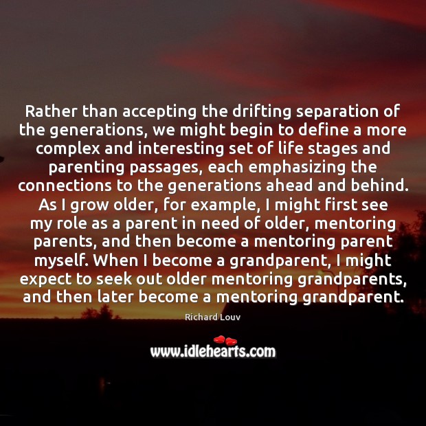 Rather than accepting the drifting separation of the generations, we might begin Image