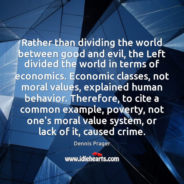 Rather than dividing the world between good and evil, the Left divided Dennis Prager Picture Quote