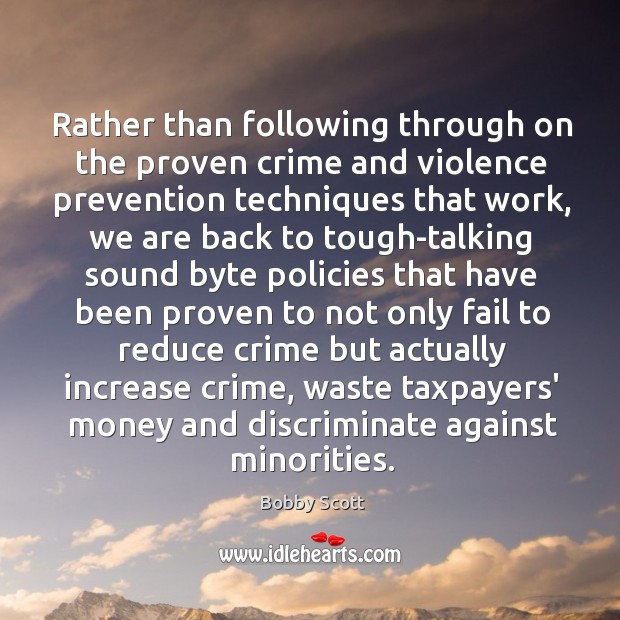 Rather than following through on the proven crime and violence prevention techniques Bobby Scott Picture Quote