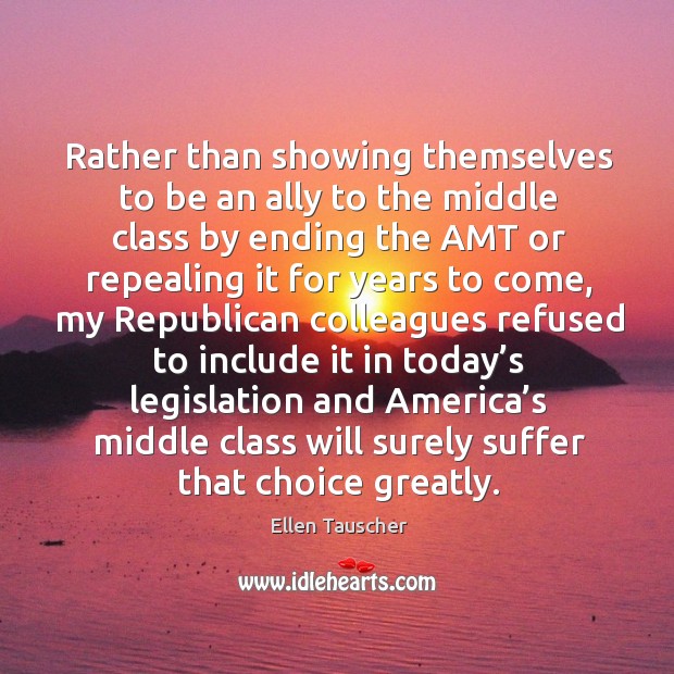 Rather than showing themselves to be an ally to the middle class by ending the amt or Image