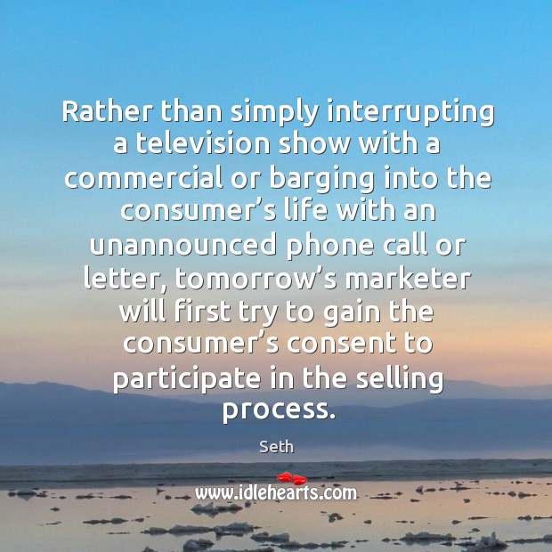 Rather than simply interrupting a television show with a commercial or barging Seth Picture Quote