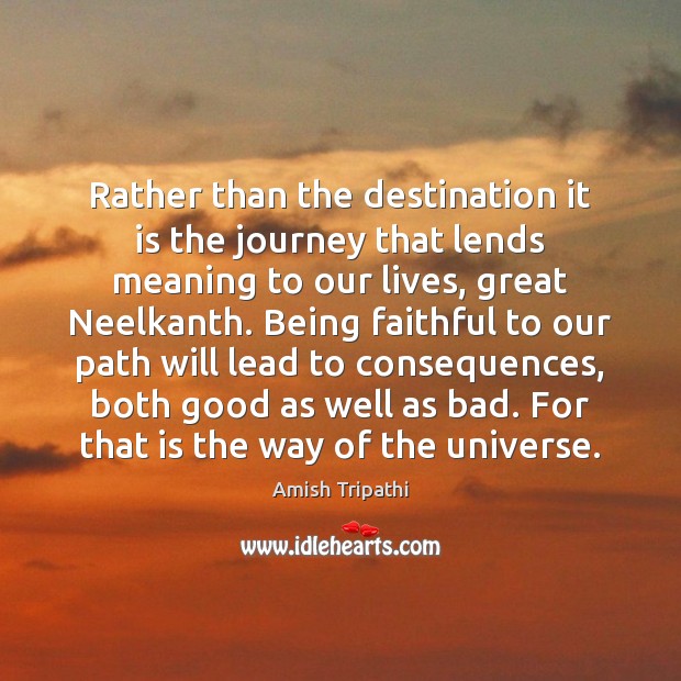 Rather than the destination it is the journey that lends meaning to Amish Tripathi Picture Quote
