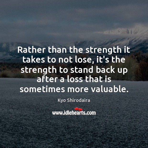 Rather than the strength it takes to not lose, it’s the strength Image