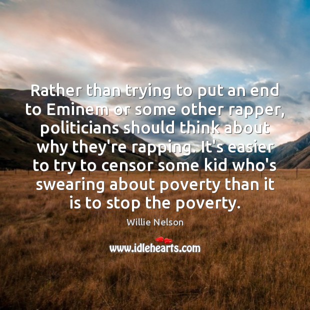 Rather than trying to put an end to Eminem or some other Willie Nelson Picture Quote