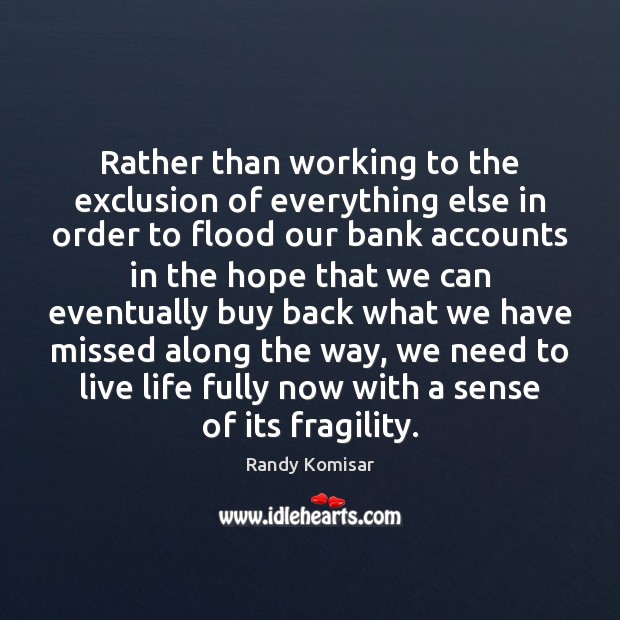 Rather than working to the exclusion of everything else in order to Randy Komisar Picture Quote