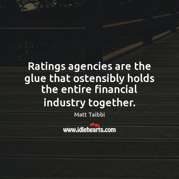 Ratings agencies are the glue that ostensibly holds the entire financial industry Image