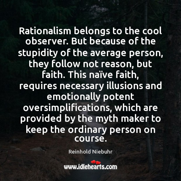 Rationalism belongs to the cool observer. But because of the stupidity of Reinhold Niebuhr Picture Quote