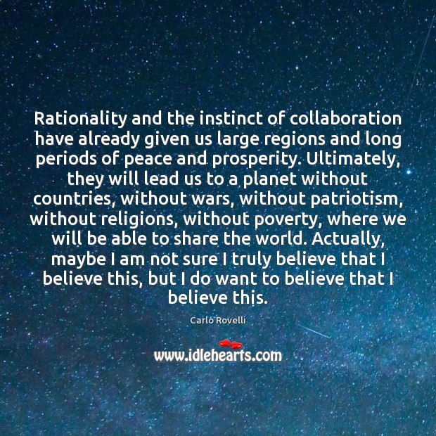 Rationality and the instinct of collaboration have already given us large regions Carlo Rovelli Picture Quote