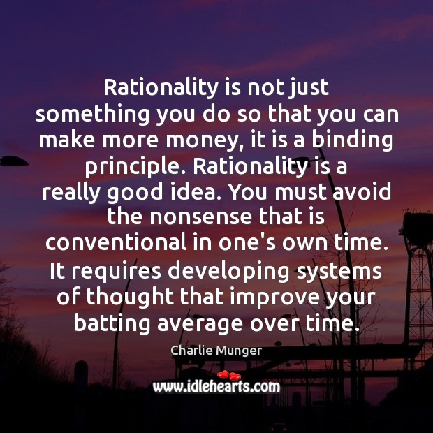 Rationality is not just something you do so that you can make Charlie Munger Picture Quote