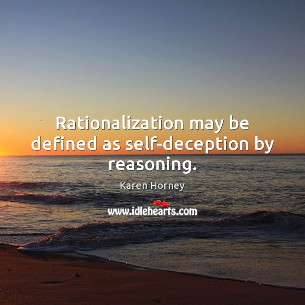 Rationalization may be defined as self-deception by reasoning. Image