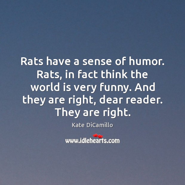 Rats have a sense of humor. Rats, in fact think the world Kate DiCamillo Picture Quote