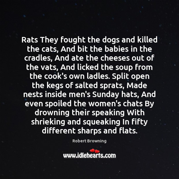 Rats They fought the dogs and killed the cats, And bit the Robert Browning Picture Quote