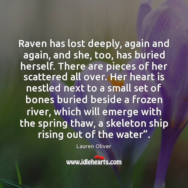 Raven has lost deeply, again and again, and she, too, has buried Lauren Oliver Picture Quote