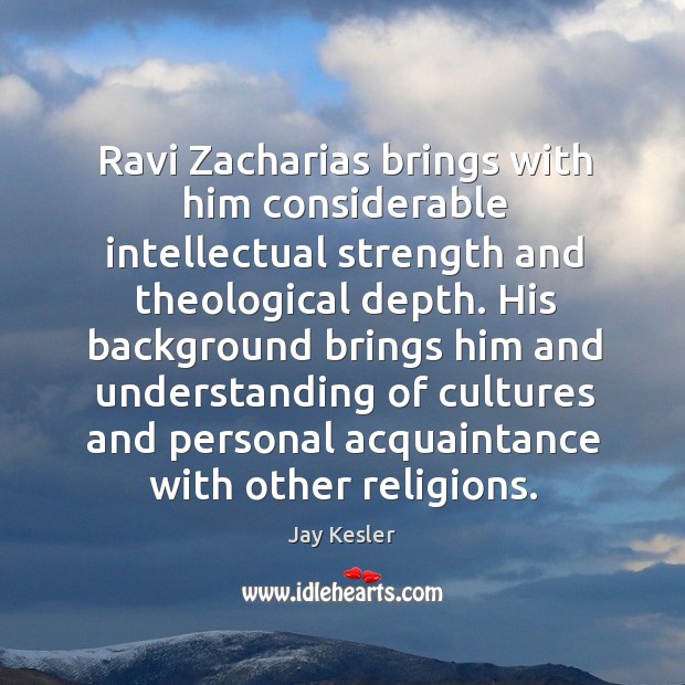 Ravi Zacharias brings with him considerable intellectual strength and theological depth. His Image