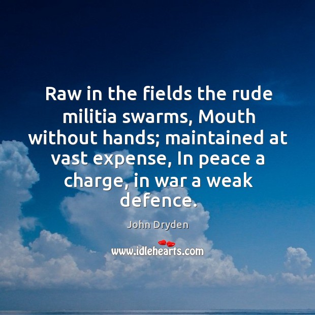 Raw in the fields the rude militia swarms, Mouth without hands; maintained Image