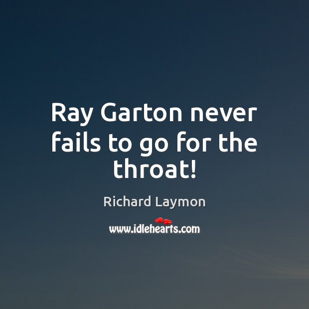 Ray Garton never fails to go for the throat! Richard Laymon Picture Quote