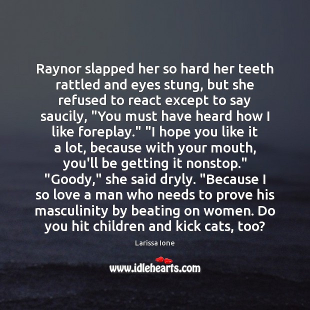Raynor slapped her so hard her teeth rattled and eyes stung, but 
