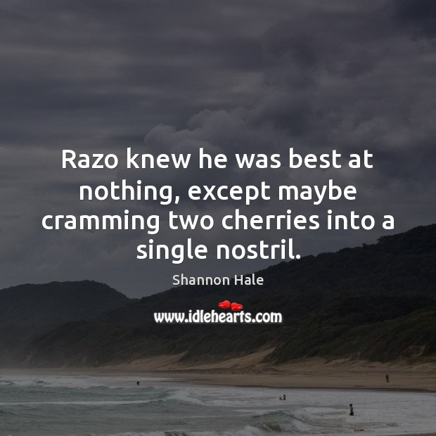 Razo knew he was best at nothing, except maybe cramming two cherries Image