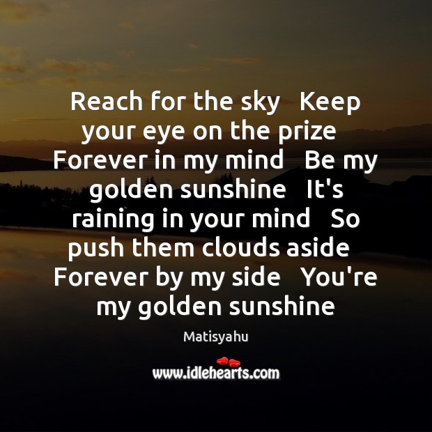 Reach for the sky   Keep your eye on the prize   Forever in Matisyahu Picture Quote