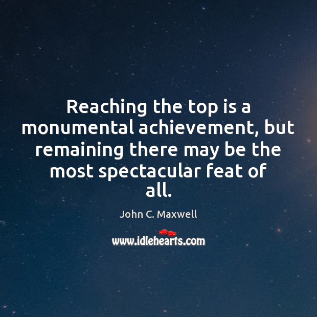 Reaching the top is a monumental achievement, but remaining there may be Image