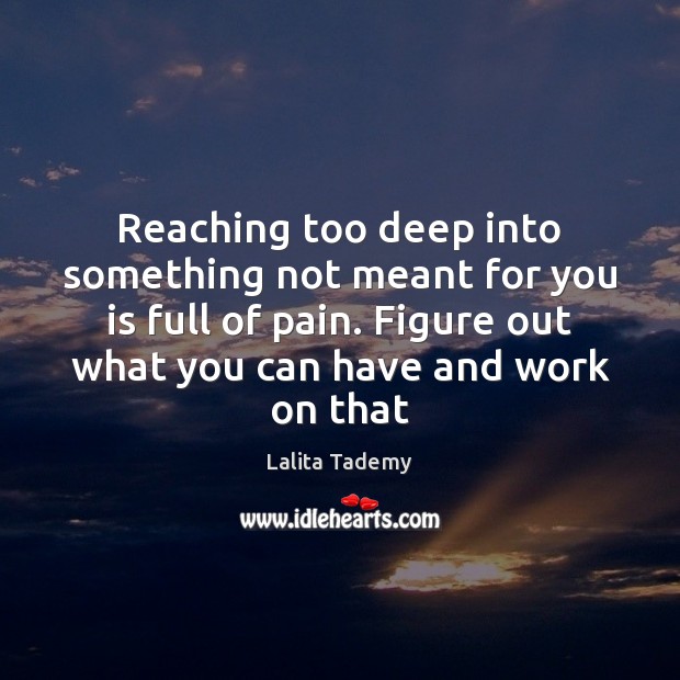 Reaching too deep into something not meant for you is full of Lalita Tademy Picture Quote