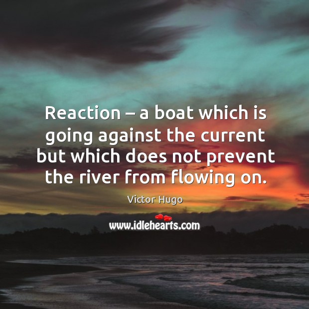 Reaction – a boat which is going against the current but which does not prevent the river from flowing on. Image