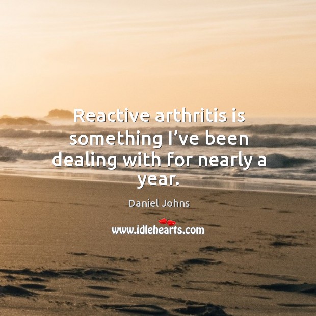 Reactive arthritis is something I’ve been dealing with for nearly a year. 