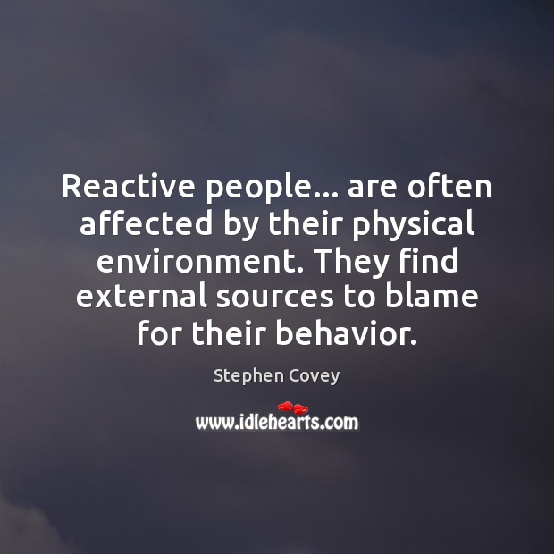 Reactive people… are often affected by their physical environment. They find external Image
