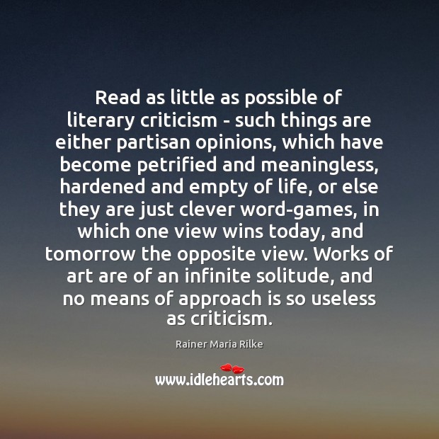 Read as little as possible of literary criticism – such things are Rainer Maria Rilke Picture Quote