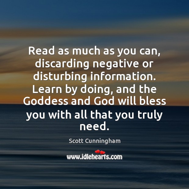 Read as much as you can, discarding negative or disturbing information. Learn Scott Cunningham Picture Quote