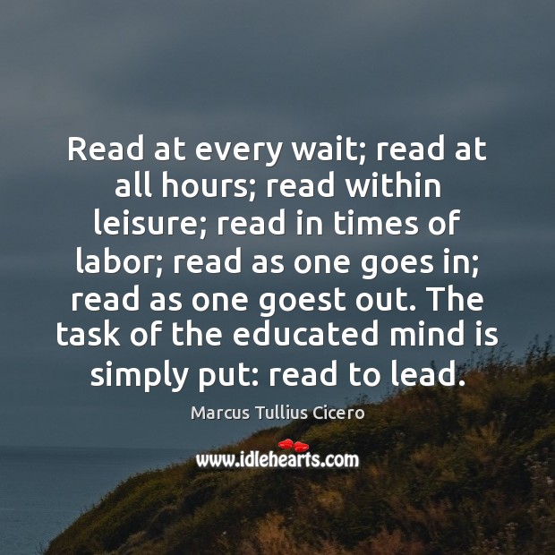 Read at every wait; read at all hours; read within leisure; read Image