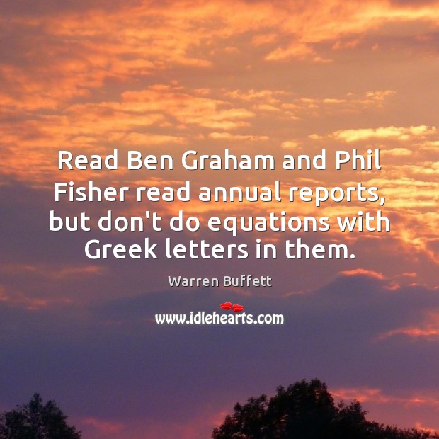 Read Ben Graham and Phil Fisher read annual reports, but don’t do Warren Buffett Picture Quote