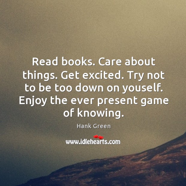 Read books. Care about things. Get excited. Try not to be too Image