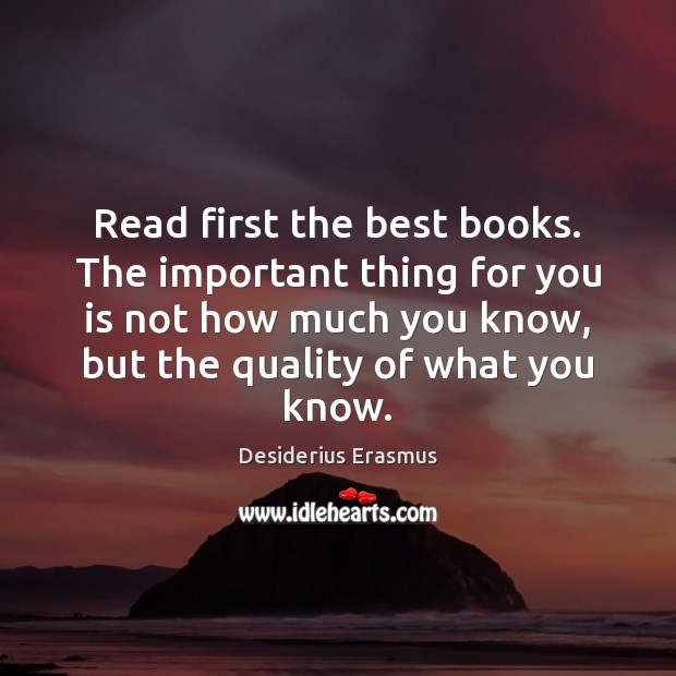 Read first the best books. The important thing for you is not Desiderius Erasmus Picture Quote