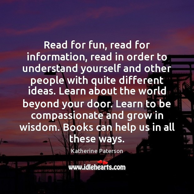 Read for fun, read for information, read in order to understand yourself Katherine Paterson Picture Quote